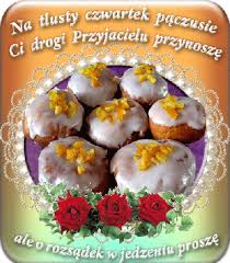 Na tłusty czwartek pączusie Ci drogi przyjacielu przynoszę